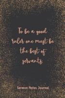 To Be A Good Ruler One Must Be The Best Of Servants Sermon Notes Journal