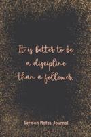 It Is Better To Be A Discipline Than A Follower Sermon Notes Journal