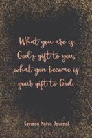 What You Are Is God'S Gift To You What You Become Sermon Notes Journal