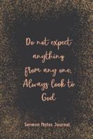 Do Not Expect Anything From Any One Always Look To God Sermon Notes Journal