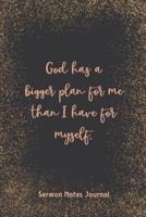 God Has A Bigger Plan For Me Than I Have For Myself Sermon Notes Journal