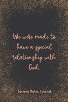 We Were Made To Have A Special Relationship With God Sermon Notes Journal