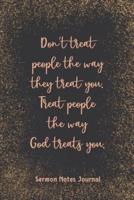 Don'T Treat People The Way They Treat You Sermon Notes Journal