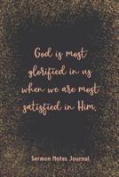 God Is Most Glorified In Us When We Are Most Satisfied In Him Sermon Notes Journal