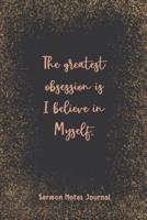 The Greatest Obsession Is I Believe In Myself Sermon Notes Journal