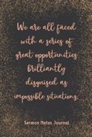 We Are All Faced With A Series Of Great Opportunities Sermon Notes Journal