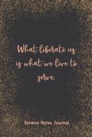 What Liberate Us Is What We Live To Serve Sermon Notes Journal