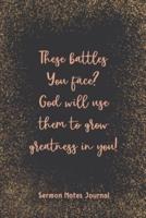 These Battles You Face God Will Use Them To Grow Greatness In You! Sermon Journal