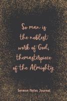 So Man Is The Noblest Work Of God The Masterpiece Sermon Notes Journal