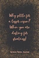 Why Settle For A Lesser Vision? Sermon Notes Journal
