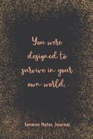 You Were Designed To Survive In Your Own World Sermon Notes Journal