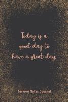 Today Is A Good Day To Have A Great Day Sermon Notes Journal