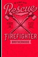 We Always Rush To The Rescue Firefigther Brotherhood First In Last Out
