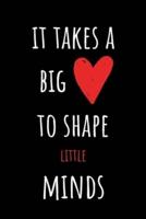 It Takes A Big Heart to Shape Little Minds