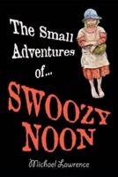 The Small Adventures of Swoozy Noon