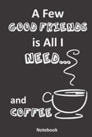 A Few Good Friends Is All I Need... And Coffee