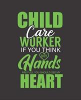 Child Care Worker If You Think My Hands Are Full You Should See My Heart