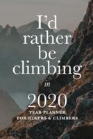 I'd Rather Be Climbing In 2020 - Year Planner For Hikers And Climbers