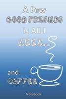 All I Need Is a Few Good Friends... And Coffee