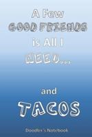 A Few Good Friends Is All I Need... And Tacos
