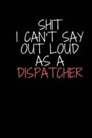 Shit I Can't Say Out Loud As A Dispatcher
