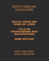 South Carolina Code of Laws Title 40 Professions and Occupations 2020 Edition