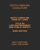 South Carolina Code of Laws Title 23 Law Enforcement and Public Safety 2020 Edition