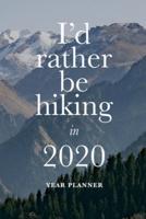 I'd Rather Be Hiking In 2020 - Year Planner