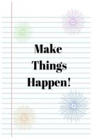 Make Things Happen!