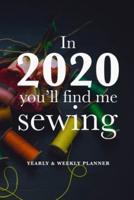 In 2020 You'll Find Me Sewing - Yearly And Weekly Planner