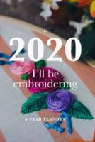 In 2020 I'll Be Embroidering - A Year Planner