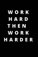 Work Hard Then Work Harder