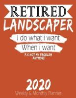 Retired Landscaper - I Do What I Want When I Want 2020 Planner