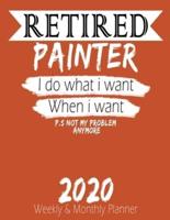 Retired Painter - I Do What I Want When I Want 2020 Planner