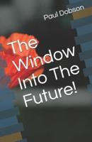 The Window Into The Future!