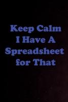 Keep Calm I Have A Spreadsheet for That