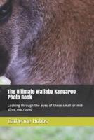 The Ultimate Wallaby Kangaroo Photo Book