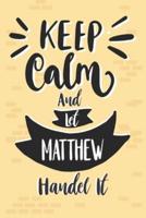Keep Calm And Let MATTHEW Handle It