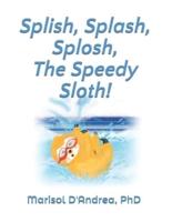 Splish, Splash, Splosh, The Speedy Sloth!