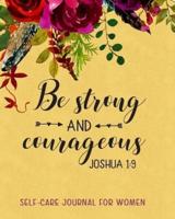 Be Strong And Courageous Self-Care Journal For Women