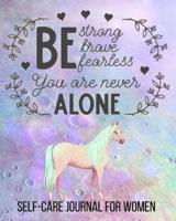 Be Strong, Brave, Fearless. You Are Never Alone Self-Care Journal For Women