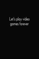 Let´s Play Video Games Forever
