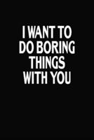 I Want To Do Boring Things With You