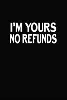 I Am Yours. No Refunds