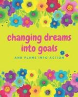 Changing Dreams Into Goals And Plans Into Action
