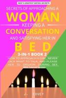 Secrets of Approaching a Woman, Keeping a Conversation, and Satisfying Her in Bed