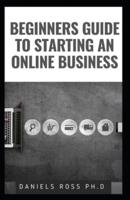 Beginners Guide to Starting an Online Business