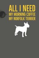All I Need Is My Morning Coffee and My Norfolk Terrier
