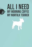 All I Need Is My Morning Coffee and My Norfolk Terrier