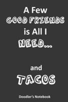 A Few Good Friends Is All I Need... And Tacos